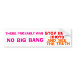 There Probably Was No Big Bang.... bumper stickers