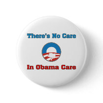 There’s No Care In Obama Care Pinback Buttons