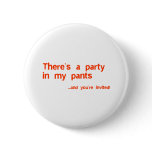 There's A Party In My Pants Pinback Button