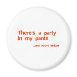There's A Party In My Pants Refrigerator Magnet