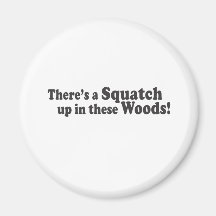 There's A Squatch Up In These Woods! Multiple Prod Refrigerator Magnet