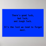 There's good luck, bad luck, and tough luck.   posters