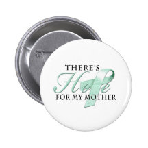 There's Hope for Ovarian Cancer Mother Buttons
