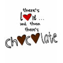 There's Love . . . And Then There's Chocolate t-shirts