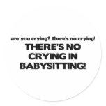 There's No Crying In Babysitting Round Stickers