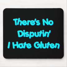 There's No Disputin' I Hate Gluten Mouse Pads