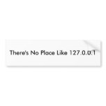There's No Place Like 127.0.0.1 Bumper Stickers