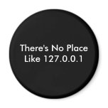 There's No Place Like 127.0.0.1 Refrigerator Magnets