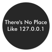 There's No Place Like 127.0.0.1 Round Stickers