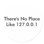 There's No Place Like 127.0.0.1 Round Stickers
