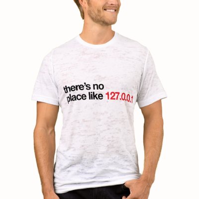 There's No Place Like 127.0.0.1 Tee Shirts by iloveyourshirt