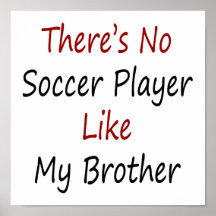 There's No Soccer Player Like My Brother Poster
