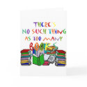 There's No Such Thing as Too Many Books! cards