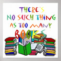 There's No Such Thing as Too Many Books posters
