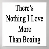 There's Nothing I Love More Than Boxing Print