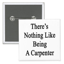 There's Nothing Like Being A Carpenter Pins
