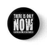 There's only Now - Black Pinback Button