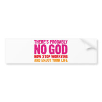 There's probably no god, now stop worrying... bumper stickers