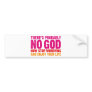 There's probably no god, now stop worrying... bumper stickers