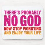 There's probably no god, now stop worrying... mousepads