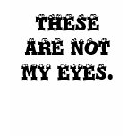 These Are Not My Eyes T-Shirt