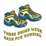 These Shoes Were Made for Running Tshirts