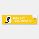 THEY SAY I SAID WHAT - JESUS.png Bumper Stickers