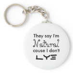 They say I'm Natural cause I don't  Lye Keychains
