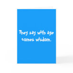 They say with age comes wisdom. cards