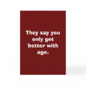 They say you only get better with age. cards