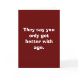 They say you only get better with age. cards