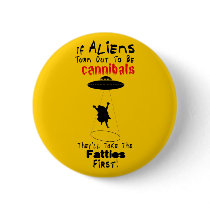 They'll Take the Fatties First Button