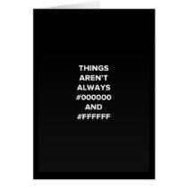Things aren't always Black and White Greeting Card