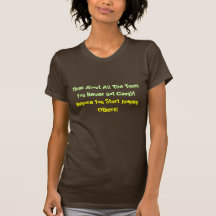 Think About All The Times You Never Got Caught,... T Shirt