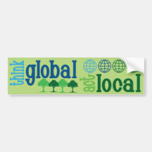 Think Global, Act Local t-shirts, caps, buttons fo Bumper Sticker