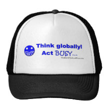 Think globally act busy trucker hat