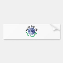 Think Globally Act Locally Bumper Stickers