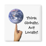 'Think Globally, Act Locally!' Magnet