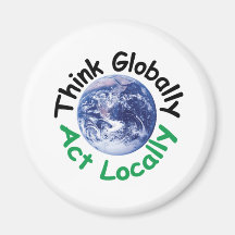 Think Globally Act Locally Refrigerator Magnet