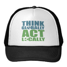 Think globally act locally trucker hat