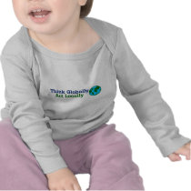 Think Globally, Act Locally Tshirt