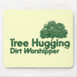 Think Green Tree Hugging Dirt Worshipper mousepads