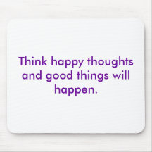 Think happy thoughts and good things will happen. mouse mats