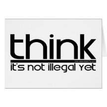 Think It's Not Illegal Yet Greeting Cards