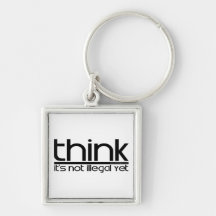 Think It's Not Illegal Yet Key Chain