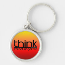 Think It's Not Illegal Yet Key Chains