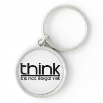 Think It's Not Illegal Yet Key Chains