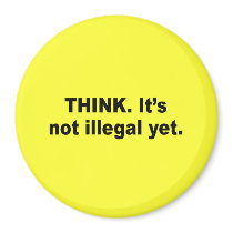 Think. It's not illegal yet Fridge Magnet