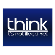 Think It's Not Illegal Yet Postcard