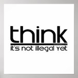 Think It's Not Illegal Yet Poster